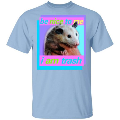 Opossum Be Nice To Me I Am Trash T Shirt.jpg