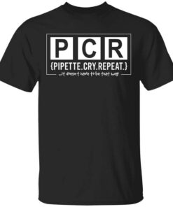 Pcr Pipette Cry Repeat Shirt.jpg