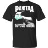 Pantera Be Yourself By Yourself Stay Away From Me T Shirt.jpg