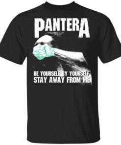 Pantera Be Yourself By Yourself Stay Away From Me T Shirt.jpg