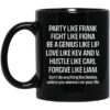 Party Like Frank Fight Like Fiona Be A Genius Like Lip Love Like Kev And V Black Mug.jpg