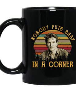 Patrick Swayze Nobody Puts Baby In A Corner Mug.jpg