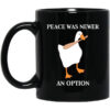 Peace Was Never An Option Goose Mug.jpg