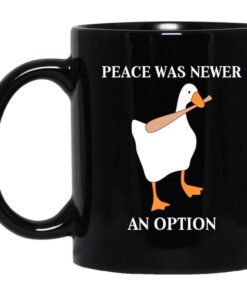 Peace Was Never An Option Goose Mug.jpg