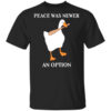 Peace Was Never An Option Goose Shirt.jpg