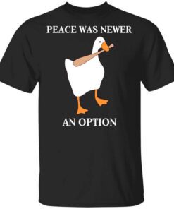 Peace Was Never An Option Goose Shirt.jpg