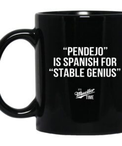 Pendejo Is Spanish For Stable Genius Its Mueller Time Mug.jpg