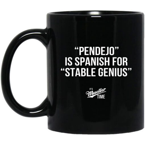 Pendejo Is Spanish For Stable Genius Its Mueller Time Mug.jpg