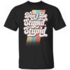 Philip Defranco Dont Be Stupid Stupid T Shirt.jpg