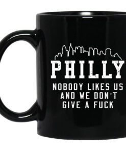 Philly Nobody Likes Us And We Dont Give A Fuck Mug.jpg