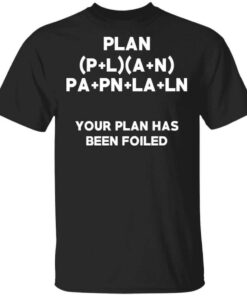 Plan Your Plan Has Been Poiled Math Pun T Shirt 1.jpg