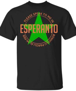 Please Speak To Me In Esperanto Bonvolu Paroli Al Mi Per Esperanto Shirt.jpg