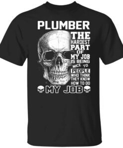 Plumber The Hardest Part Of My Job Is Being Nice To People T Shirt.jpg