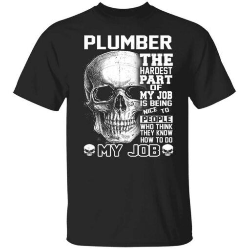 Plumber The Hardest Part Of My Job Is Being Nice To People T Shirt.jpg