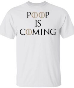 Poop Is Coming Shirt.jpg