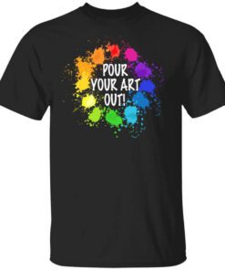 Pour Your Art Out T Shirt.jpg