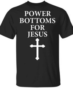 Power Bottoms For Jesus Shirt.jpg