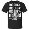 Pro God Pro Life Pro Gun Pro Donald Trump 2020 T Shirt.jpg