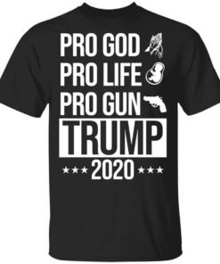 Pro God Pro Life Pro Gun Pro Donald Trump 2020 T Shirt.jpg