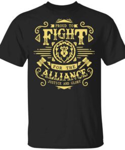 Proud To Fight For The Alliance Justice And Glory T Shirt.jpg