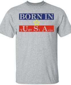 Proud Yugoslavia Born In Usa Shirt.jpg