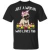 Pug Lovers Just A Woman Who Loves Pug T Shirt 1.jpg