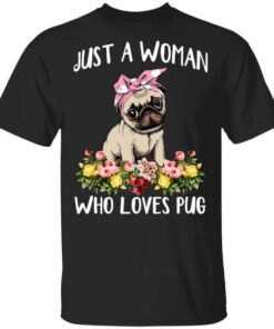 Pug Lovers Just A Woman Who Loves Pug T Shirt 1.jpg