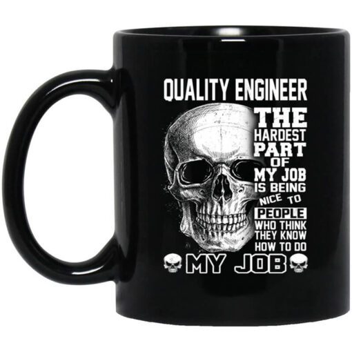 Quality Engineer The Hardest Part Of My Job Is Being Nice To People Mug.jpg