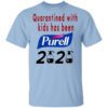 Quarantined With Kids Has Been Purell 2020 T Shirt.jpg