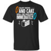 Quit Now And Cake Will Be Served Immediately T Shirt.jpg