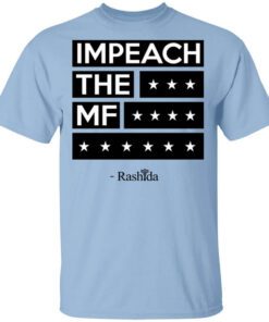 Rashida Tlaib Impeach The Mf Shirt.jpg