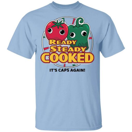 Ready Steady Cooked Its Caps Again T Shirt.jpg