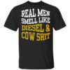 Real Men Smell Like Diesel And Cow Shit T Shirt.jpg