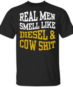 Real Men Smell Like Diesel And Cow Shit T Shirt.jpg