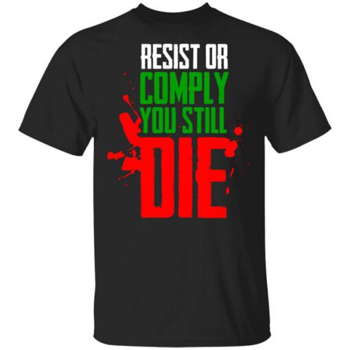 Resist Comply You Still Die T Shirt 1.jpg