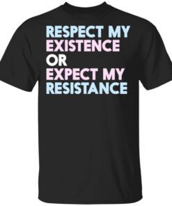 Respect My Existence Or Expect My Resistance T Shirt.jpg