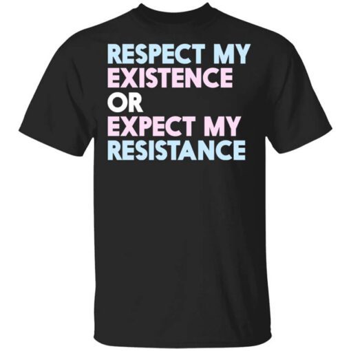 Respect My Existence Or Expect My Resistance T Shirt.jpg