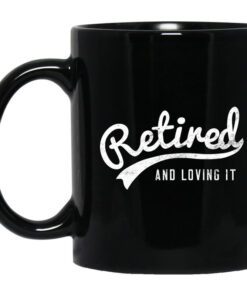 Retired And Loving It Mug.jpg