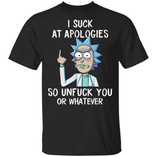 Rick And Morty I Suck At Apologies So Unfuck You Or Whatever T Shirt.jpg