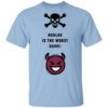 Roblox Is The Worst Game Funny Roblox T Shirt.jpg