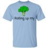 Rolling Up My Broccoli Shirt.jpg