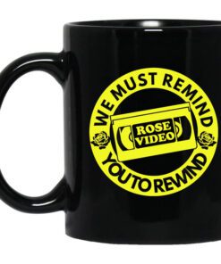 Rose Video We Must Remind You To Rewind Mug.jpg