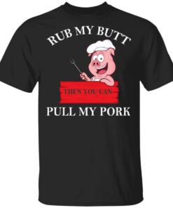 Rub My Butt Then You Can Pull My Pork Funny Bbq T Shirt.jpg