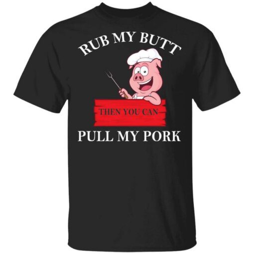 Rub My Butt Then You Can Pull My Pork Funny Bbq T Shirt.jpg