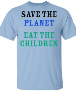 Save The Planet Eat The Babies Shirt.jpg