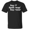 Say I Spell Map Say Ness T Shirt.jpg