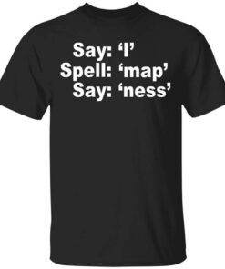 Say I Spell Map Say Ness T Shirt.jpg