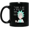 School Is Not A Place For Smart People Rick And Morty Mug.jpg