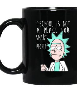 School Is Not A Place For Smart People Rick And Morty Mug.jpg