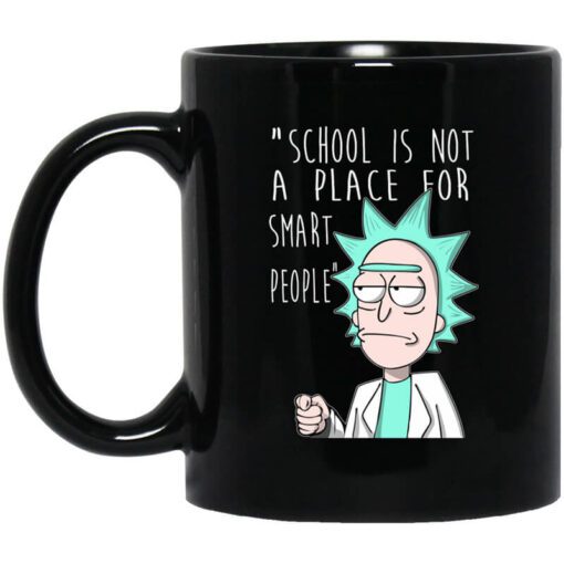 School Is Not A Place For Smart People Rick And Morty Mug.jpg